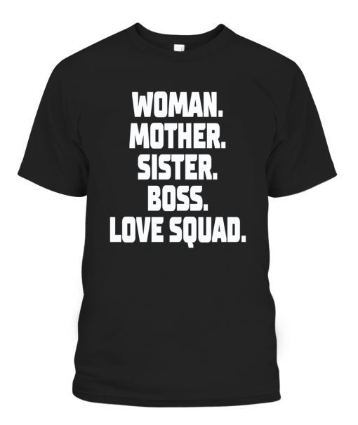 WOMAN – MOTHER – SISTER – BOSS – LOVE SQUAD T-Shirt