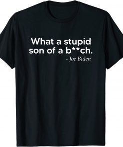 What A Stupid Son Of A Bitch Joe Biden American Flag 46>45 T-Shirt