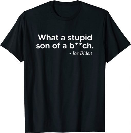 What A Stupid Son Of A Bitch Joe Biden American Flag 46>45 T-Shirt