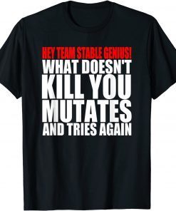 What Doesn’t Kill You Mutates And Tries Again Pro-Biden T-Shirt