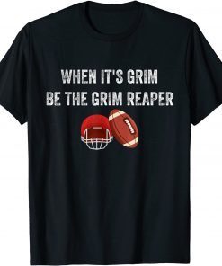 When It's Grim Be The Grim Reaper American Football T-Shirt