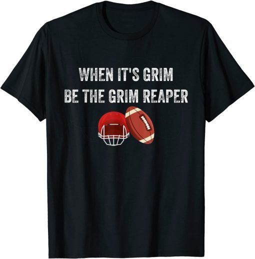 When It's Grim Be The Grim Reaper American Football T-Shirt