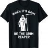 When Its Grim Be The Grim Reaper, Football Lover T-Shirt