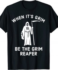 When Its Grim Be The Grim Reaper, Football Lover T-Shirt