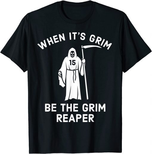 When Its Grim Be The Grim Reaper, Football Lover T-Shirt