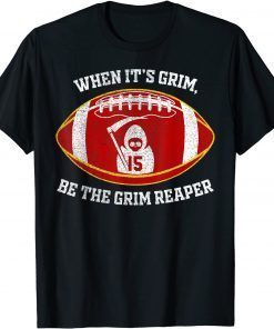 When It's Grim Be The Grim Reaper Football T-Shirt