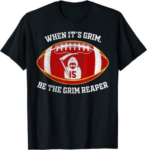 When It's Grim Be The Grim Reaper Football T-Shirt