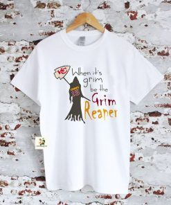 When Its Grim Be The Grim Reaper Kansas City Chiefs shirt