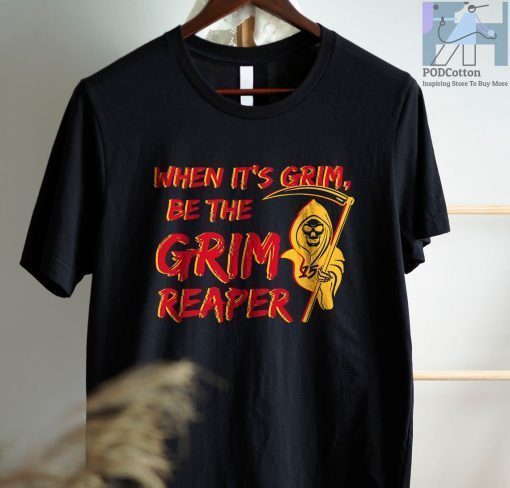 When It's Grim Be The Grim Reaper , Mahomes Grim Reaper Shirt