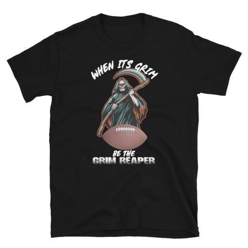 When Its Grim Be The Grim Reaper Trending Football Tee Shirt