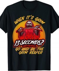 When It's Grim Go Be the Grim Reaper 13 Second Kansas City Chiefs T-Shirt