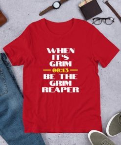 When it's Grim Be The Grim Reaper 13 Seconds Chiefs T-Shirt