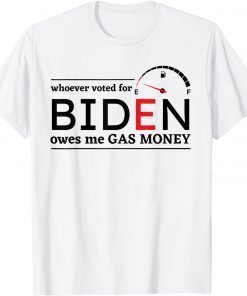 Whoever Voted Biden Owes Me Gas Money Anti Biden Liberals T-Shirt