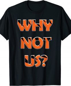 Why Not Us? T-Shirt