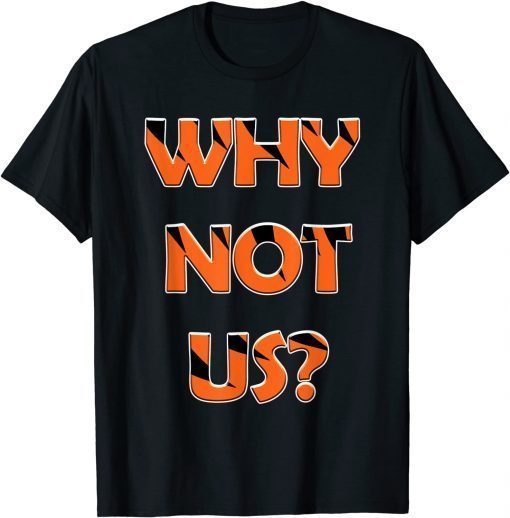 Why Not Us? T-Shirt