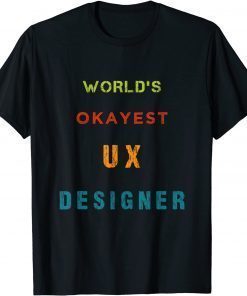 World's OKAYEST UX Designer T-Shirt