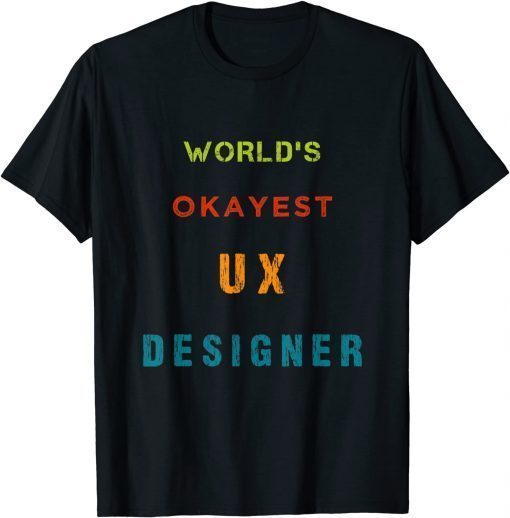 World's OKAYEST UX Designer T-Shirt