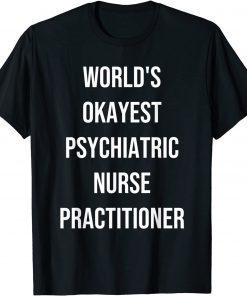 World's Okayest Psychiatric Nurse Practitioner Coworker T-Shirt