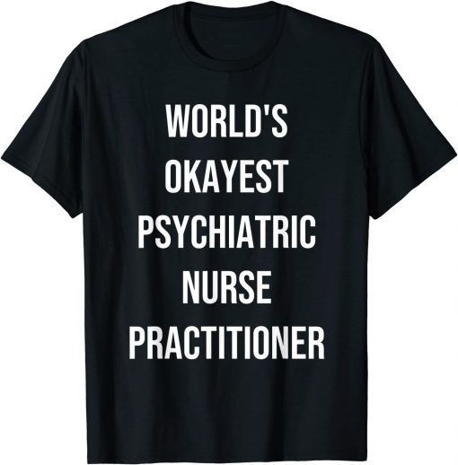 World's Okayest Psychiatric Nurse Practitioner Coworker T-Shirt