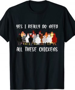 Yes I Really Do Need All These Chickens Farmer Chicken Tee Shirt