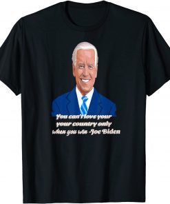 You Can't Love Your Country Only When You Win - Joe Biden T-Shirt