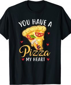 You Have A Pizza Of My Heart Valentine Day T-Shirt