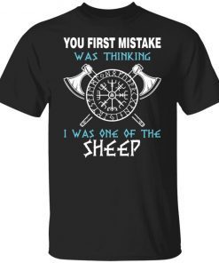 Your First Mistake Was Thinking I Was One Of The Sheep shirt