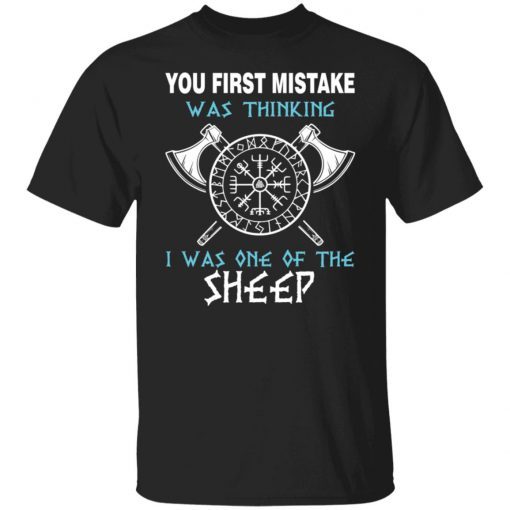 Your First Mistake Was Thinking I Was One Of The Sheep shirt