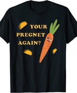 Your Pregnet Again? Jefferson County Buy Sell Trade T-Shirt