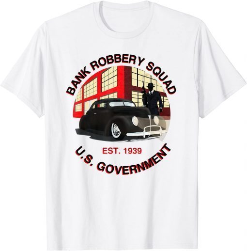 1939 Government Bank Robbery Squad T-Shirt