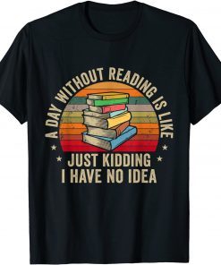 A Day Without Reading Is Like Book Lover Nerd Librarian Read T-Shirt