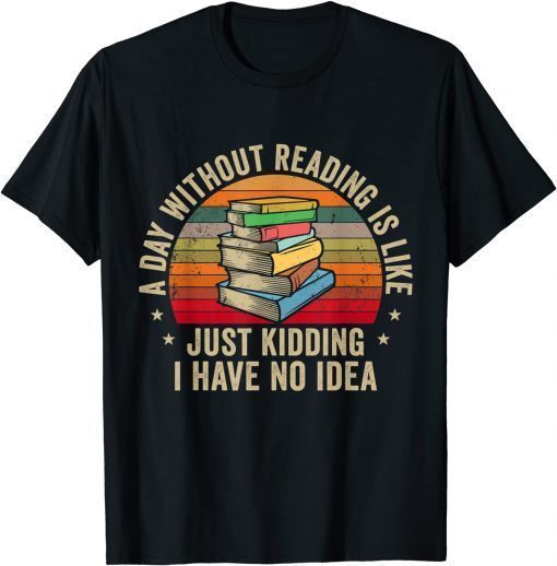 A Day Without Reading Is Like Book Lover Nerd Librarian Read T-Shirt