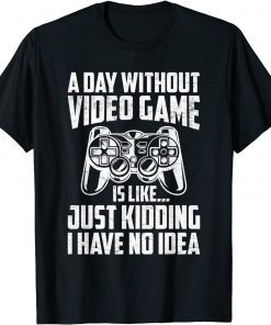 A Day Without Video Games Video Gamer Joke Gaming T-Shirt