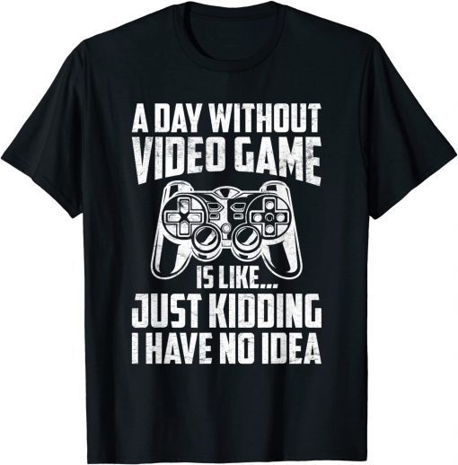 A Day Without Video Games Video Gamer Joke Gaming T-Shirt