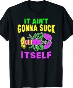 Aint Gonna Suck Itself Lobster Mardi Gras T-Shirt