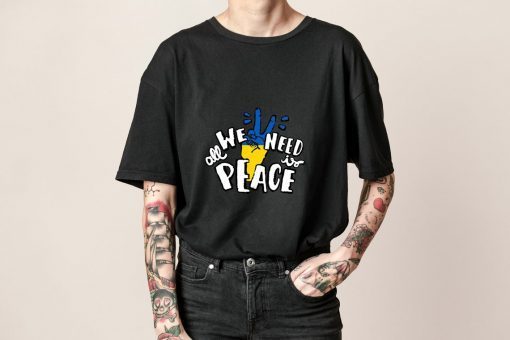 Fuck Putin All We Need Is Peace Support Ukraine Shirt