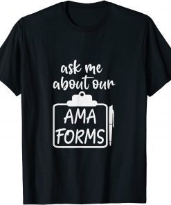 Ask Me About Our AMA Forms Healthcare T-Shirt