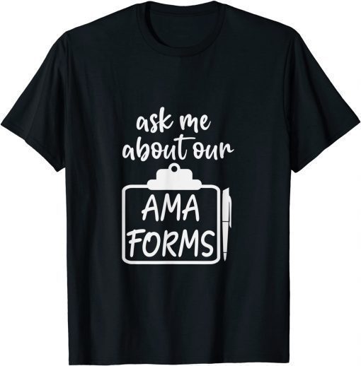 Ask Me About Our AMA Forms Healthcare T-Shirt