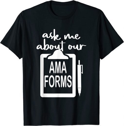 Ask Me About Our Ama Forms Nurse Costumed T-Shirt