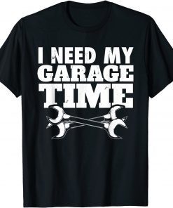 Auto Repairman I Car Mechanic I Need My Garage Time T-Shirt