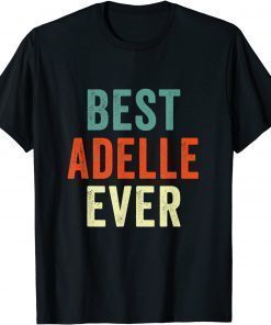 Best Adelle Ever Personalized First Name Joke T-Shirt