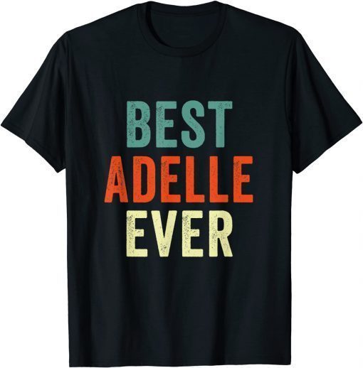 Best Adelle Ever Personalized First Name Joke T-Shirt