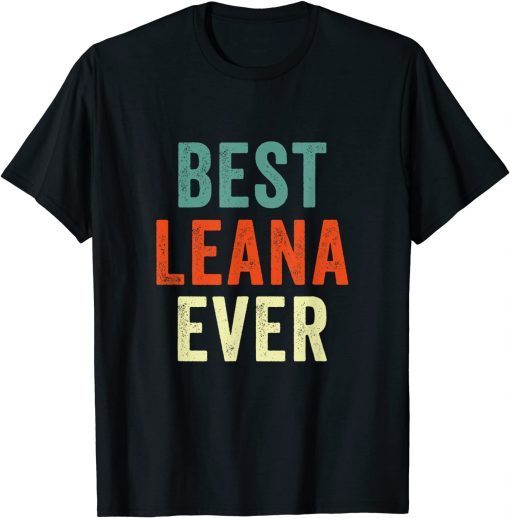 Best Leana Ever Personalized First Name T-Shirt