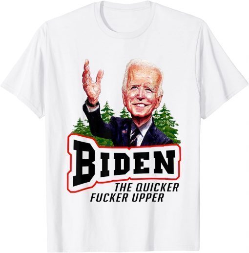 Biden The Quicker F'er Upper Joe Sniffer T-Shirt