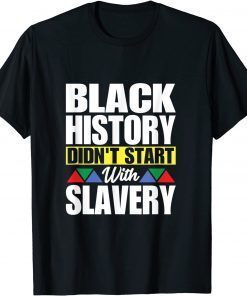 Black History Didn't Start With Slavery T-Shirt