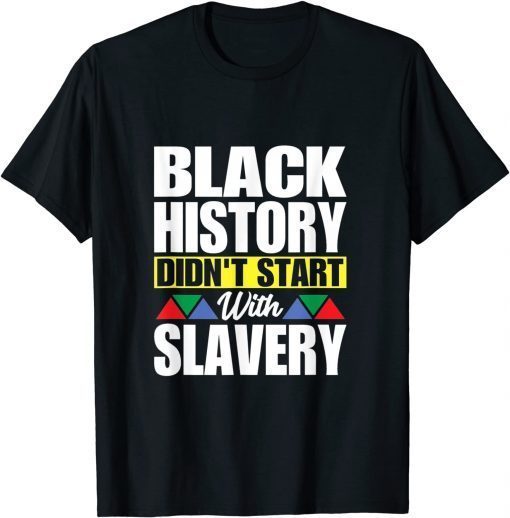 Black History Didn't Start With Slavery T-Shirt