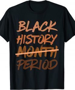 Black History Month Period Melanin African American Proud T-Shirt