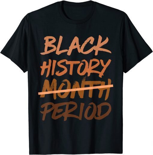 Black History Month Period Melanin African American Proud T-Shirt