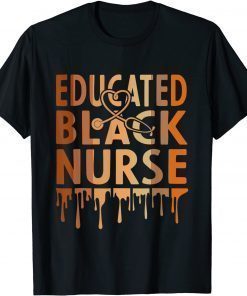 Black Nurse Melanin Nurse Educated Black History Month Nurse T-Shirt