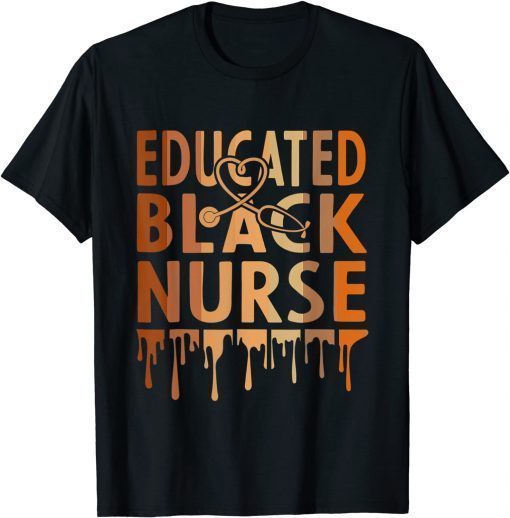 Black Nurse Melanin Nurse Educated Black History Month Nurse T-Shirt